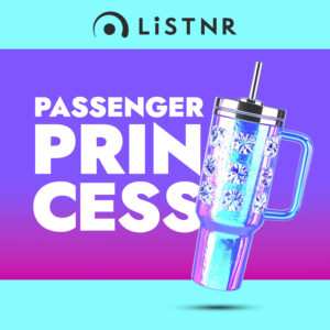 LiSTNR – Passenger Princess (HLS)